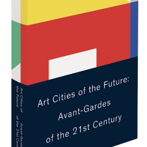 “Art Cities of the Future: 21st-Century Avant-Gardes
