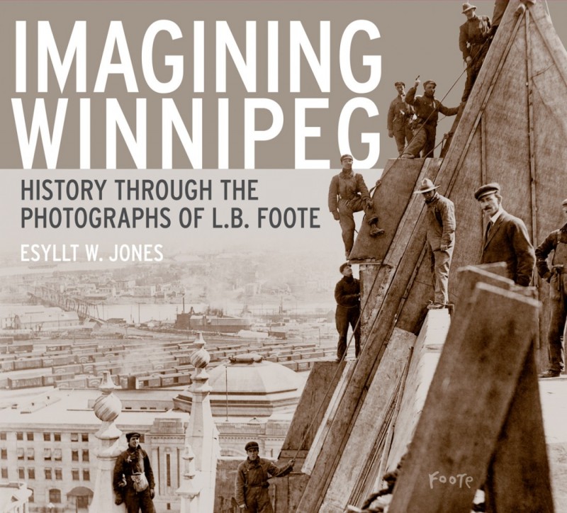 “Imagining Winnipeg: History Through The Photographs Of L.B. Foote ...