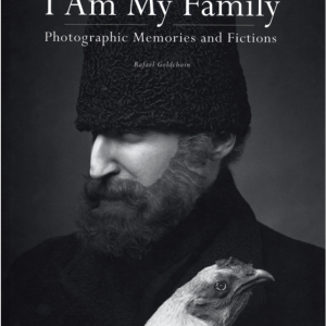 “I Am My Family: Photographic Memories and Fictions” by Rafael Goldchain