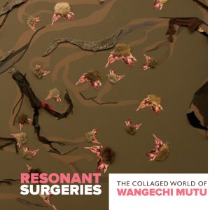 Resonant Surgeries: The Collaged World of Wangechi Mutu