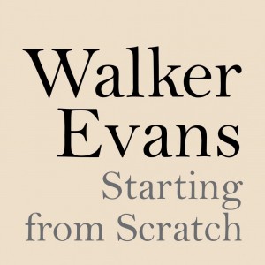 Walker Evans: Starting From Scratch by Svetlana Alpers